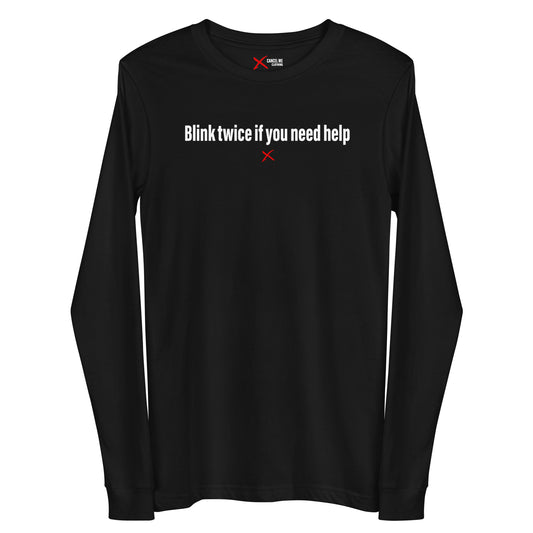 Blink twice if you need help - Longsleeve
