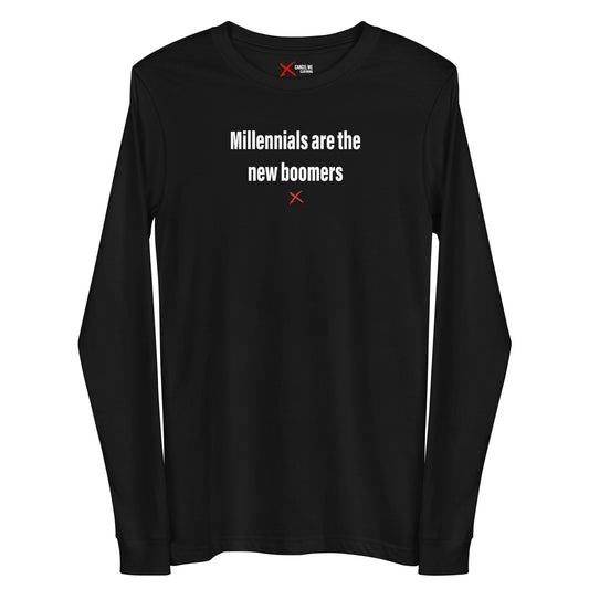Millennials are the new boomers - Longsleeve