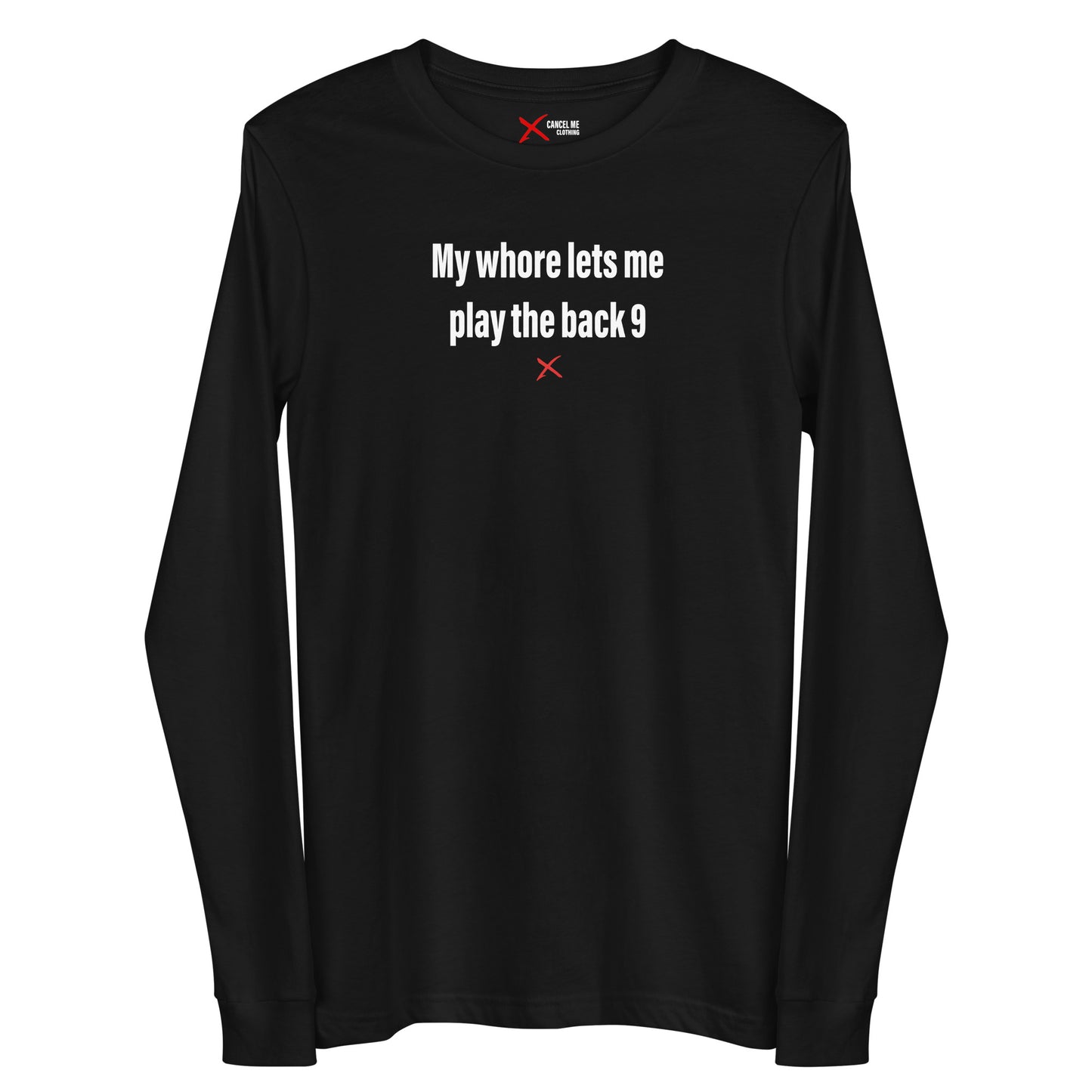 My whore lets me play the back 9 - Longsleeve