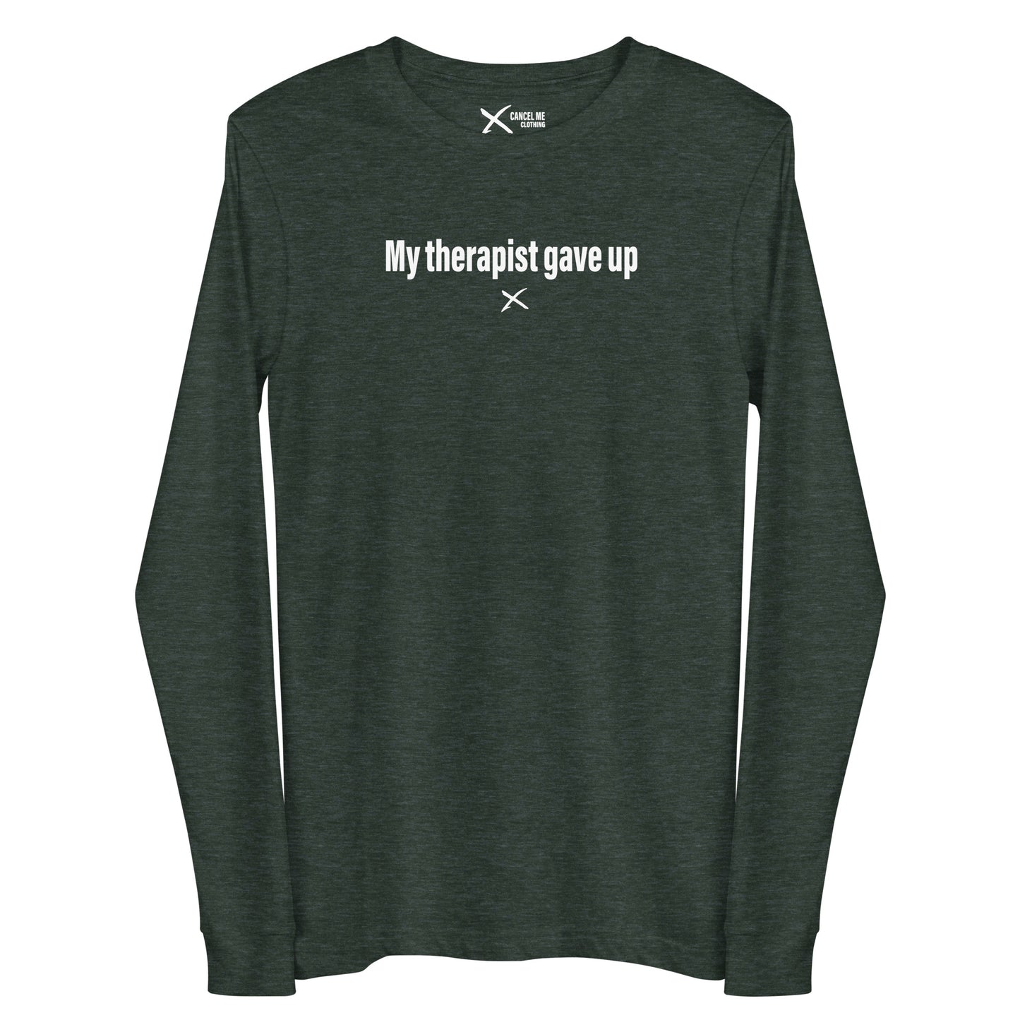 My therapist gave up - Longsleeve