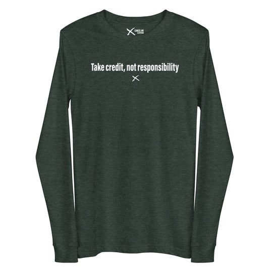 Take credit, not responsibility - Longsleeve