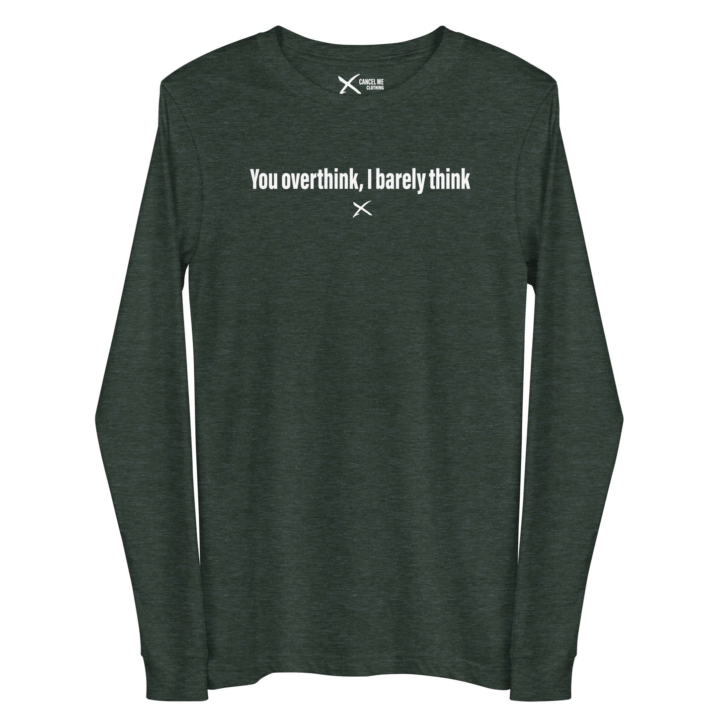 You overthink, I barely think - Longsleeve