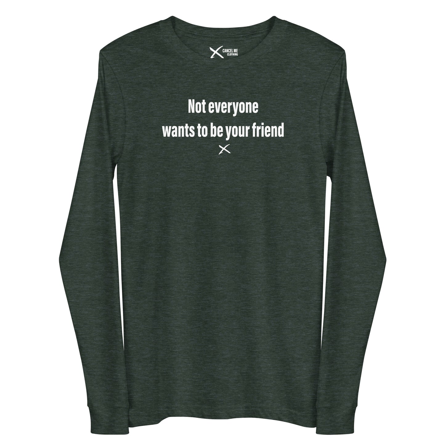 Not everyone wants to be your friend - Longsleeve