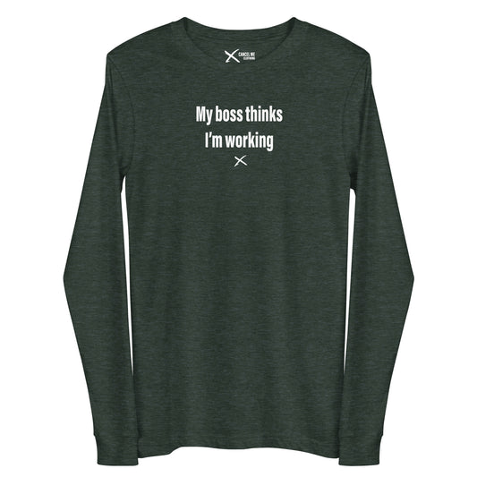 My boss thinks I'm working - Longsleeve