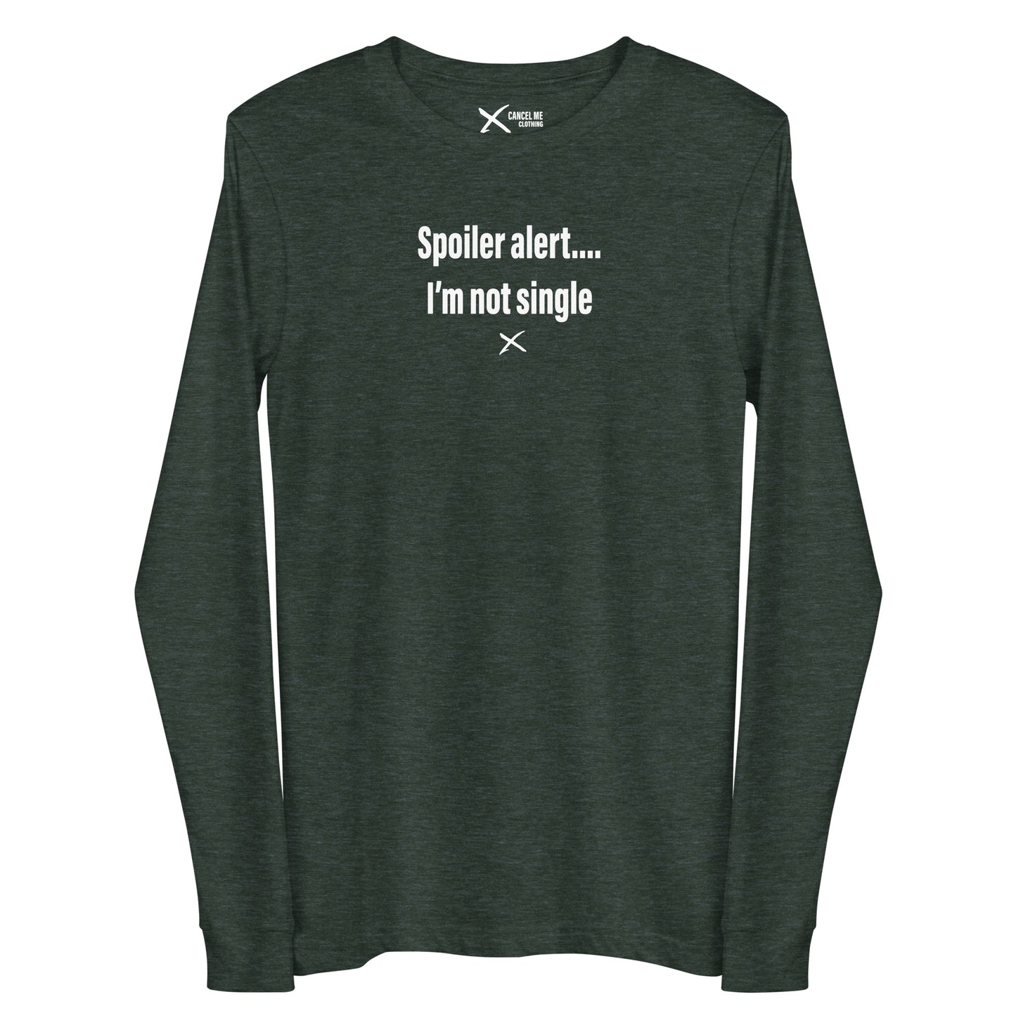 Spoiler alert.... I'm not single - Longsleeve