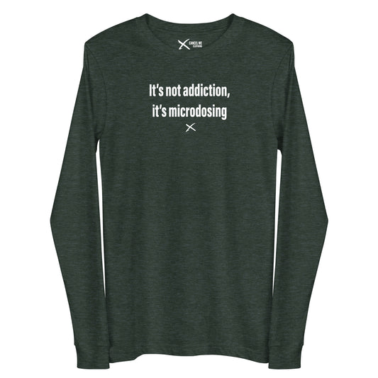 It's not addiction, it's microdosing - Longsleeve