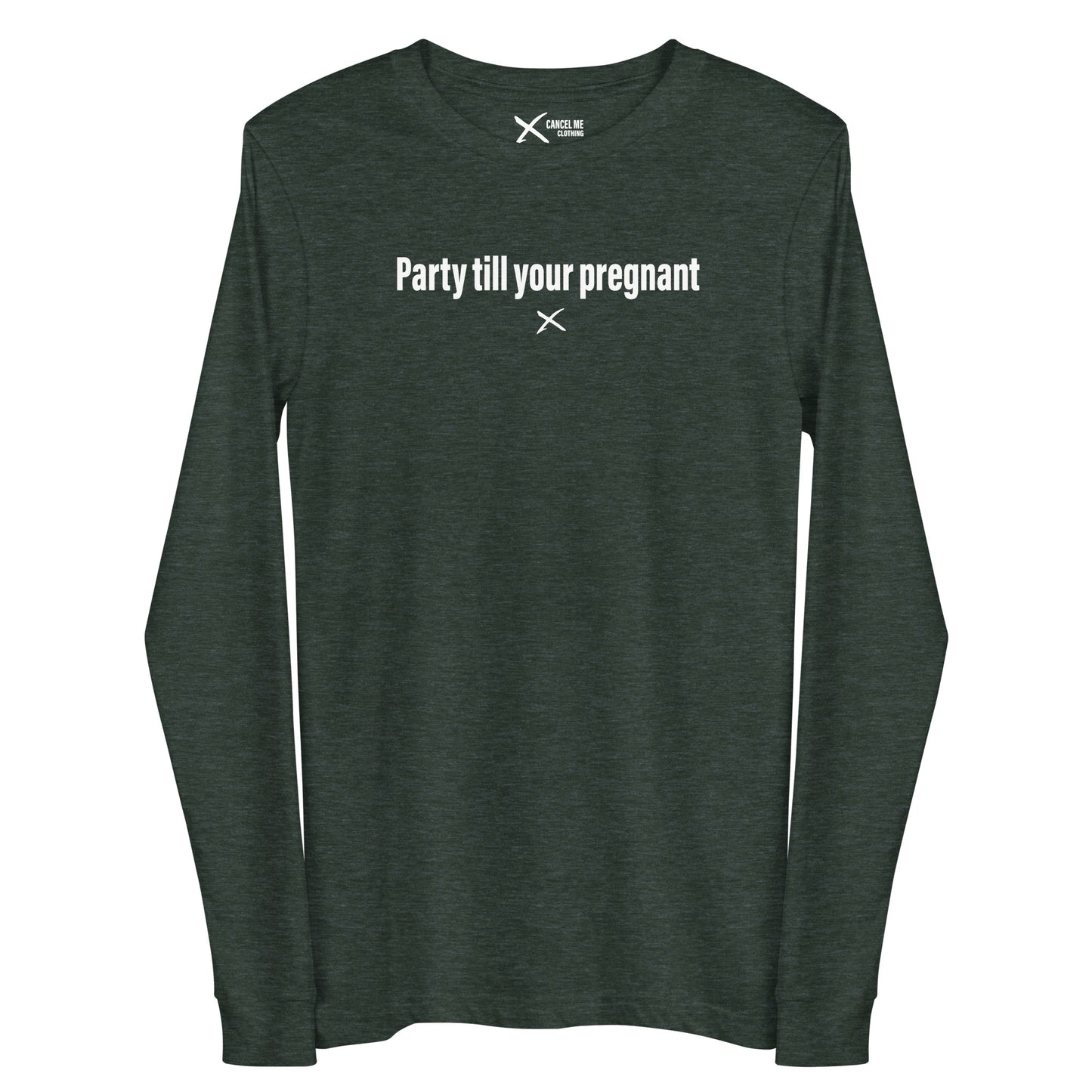 Party till your pregnant - Longsleeve