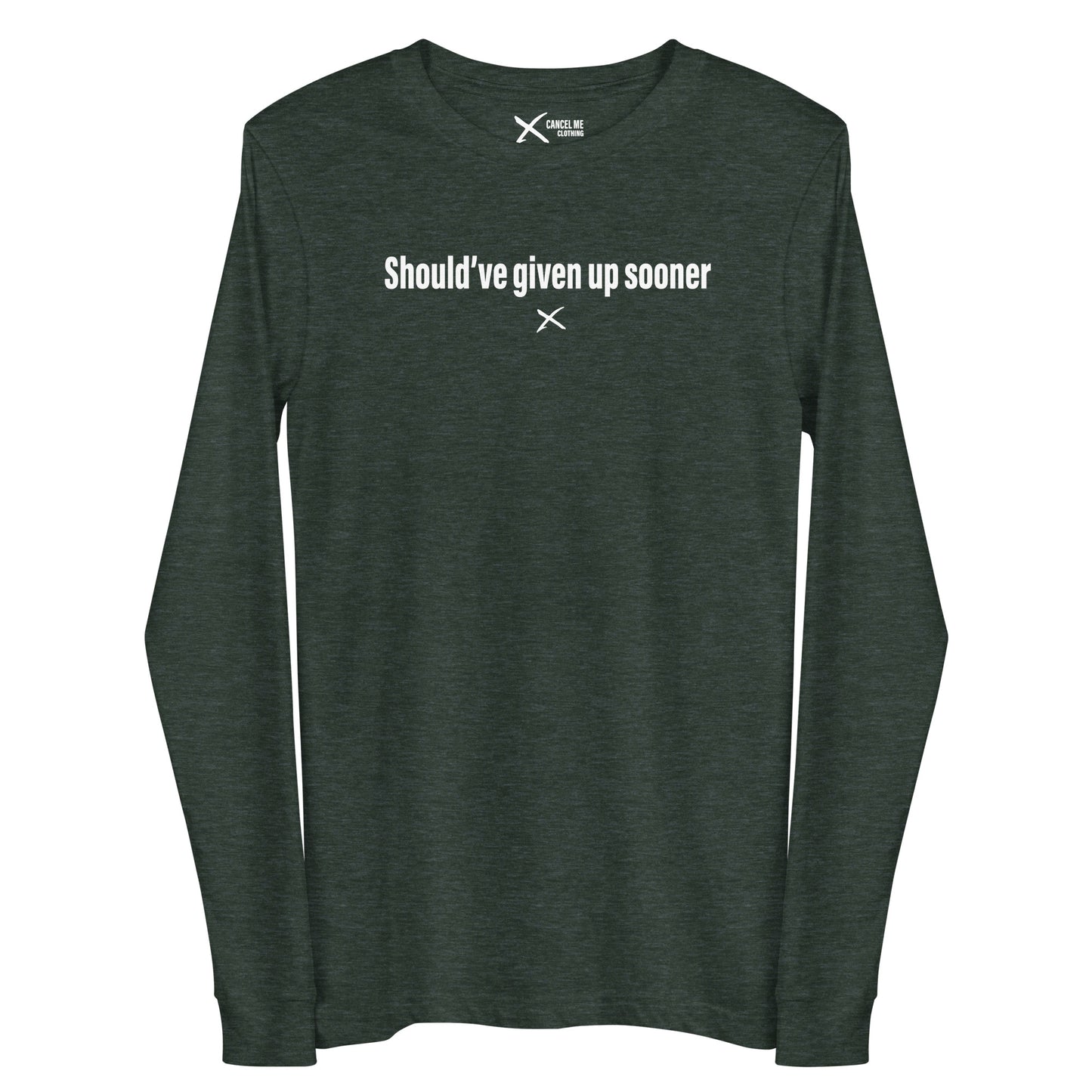 Should've given up sooner - Longsleeve