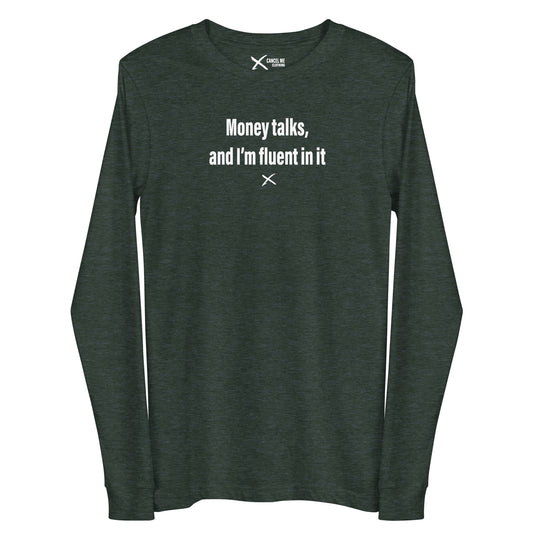 Money talks, and I'm fluent in it - Longsleeve