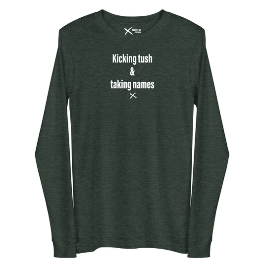 Kicking tush & taking names - Longsleeve