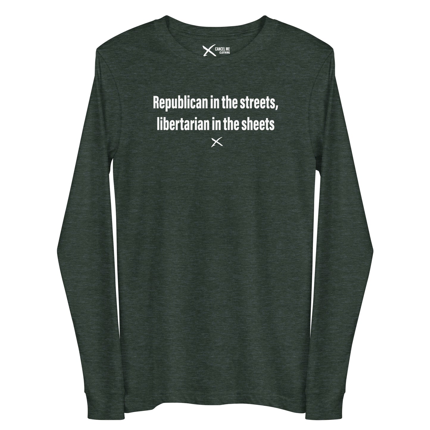 Republican in the streets, libertarian in the sheets - Longsleeve