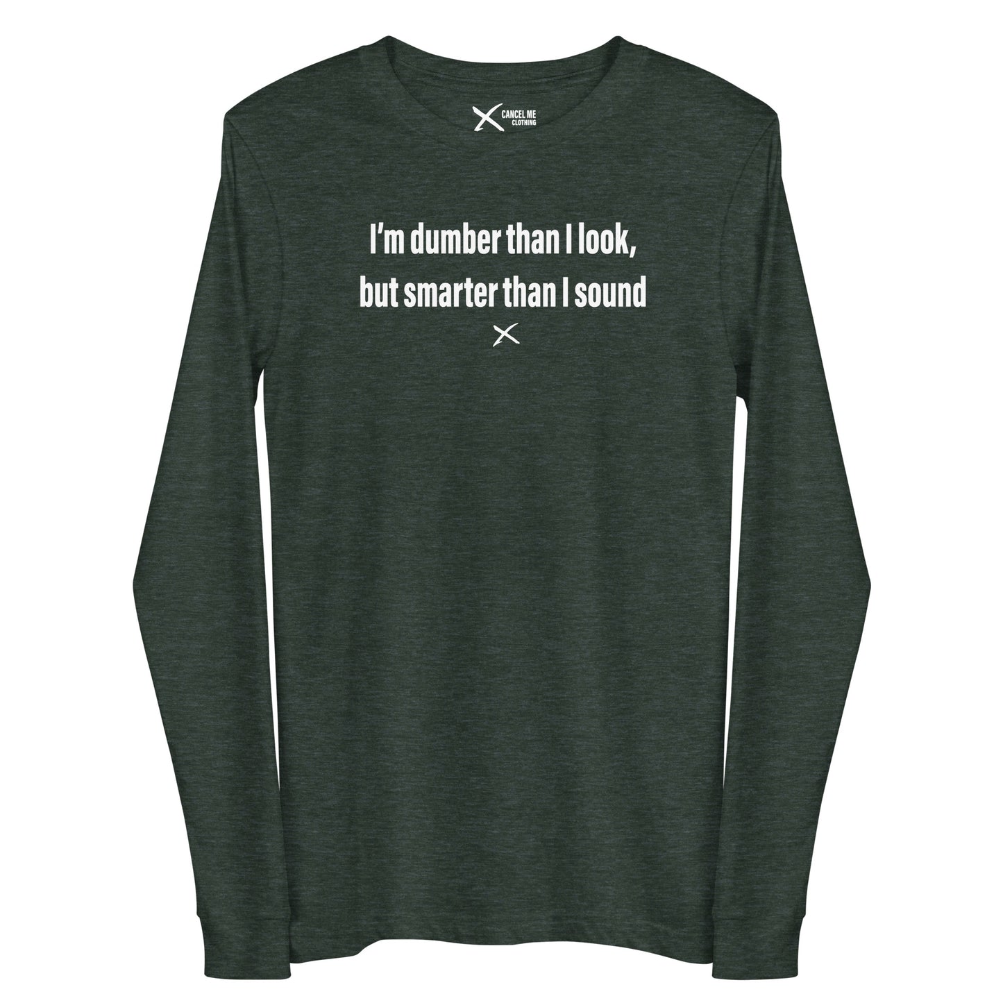 I'm dumber than I look, but smarter than I sound - Longsleeve