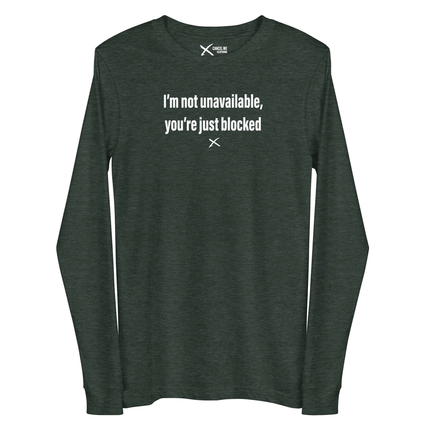 I'm not unavailable, you're just blocked - Longsleeve