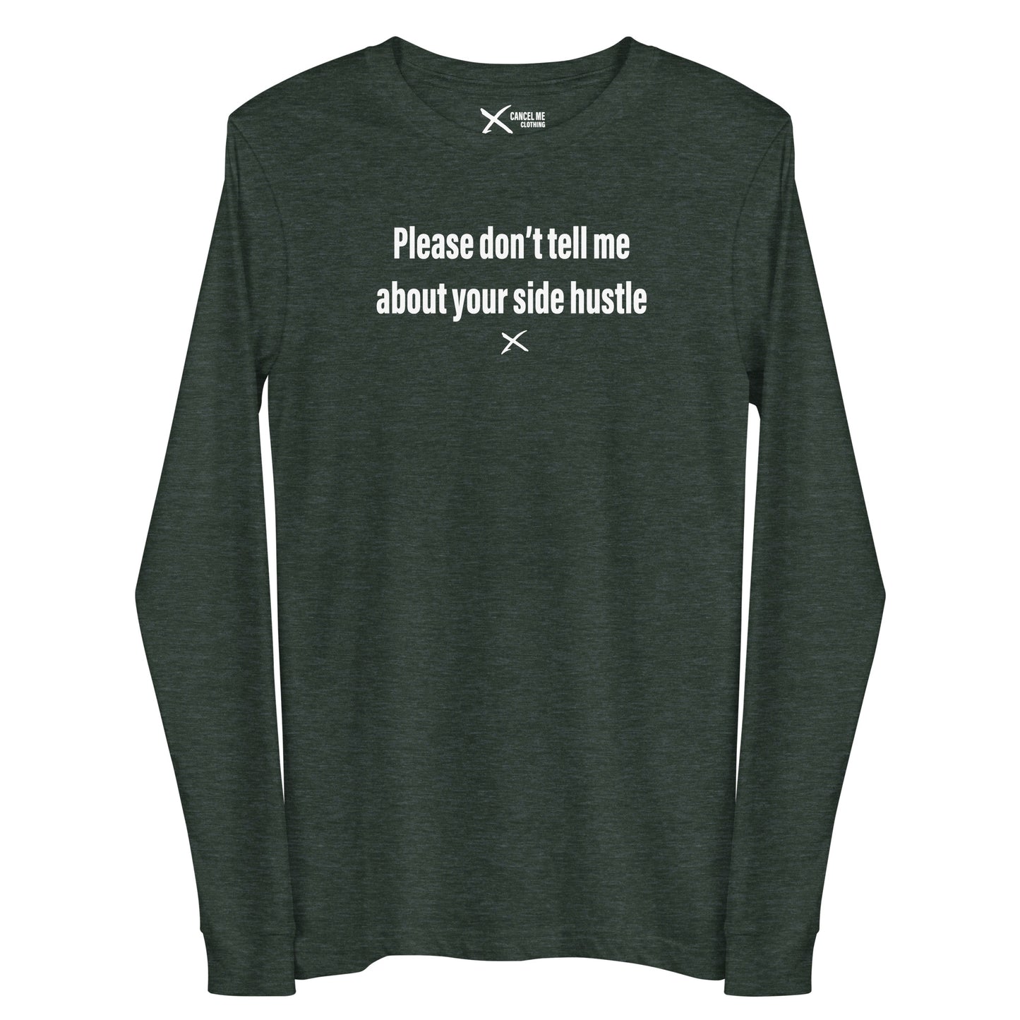 Please don't tell me about your side hustle - Longsleeve