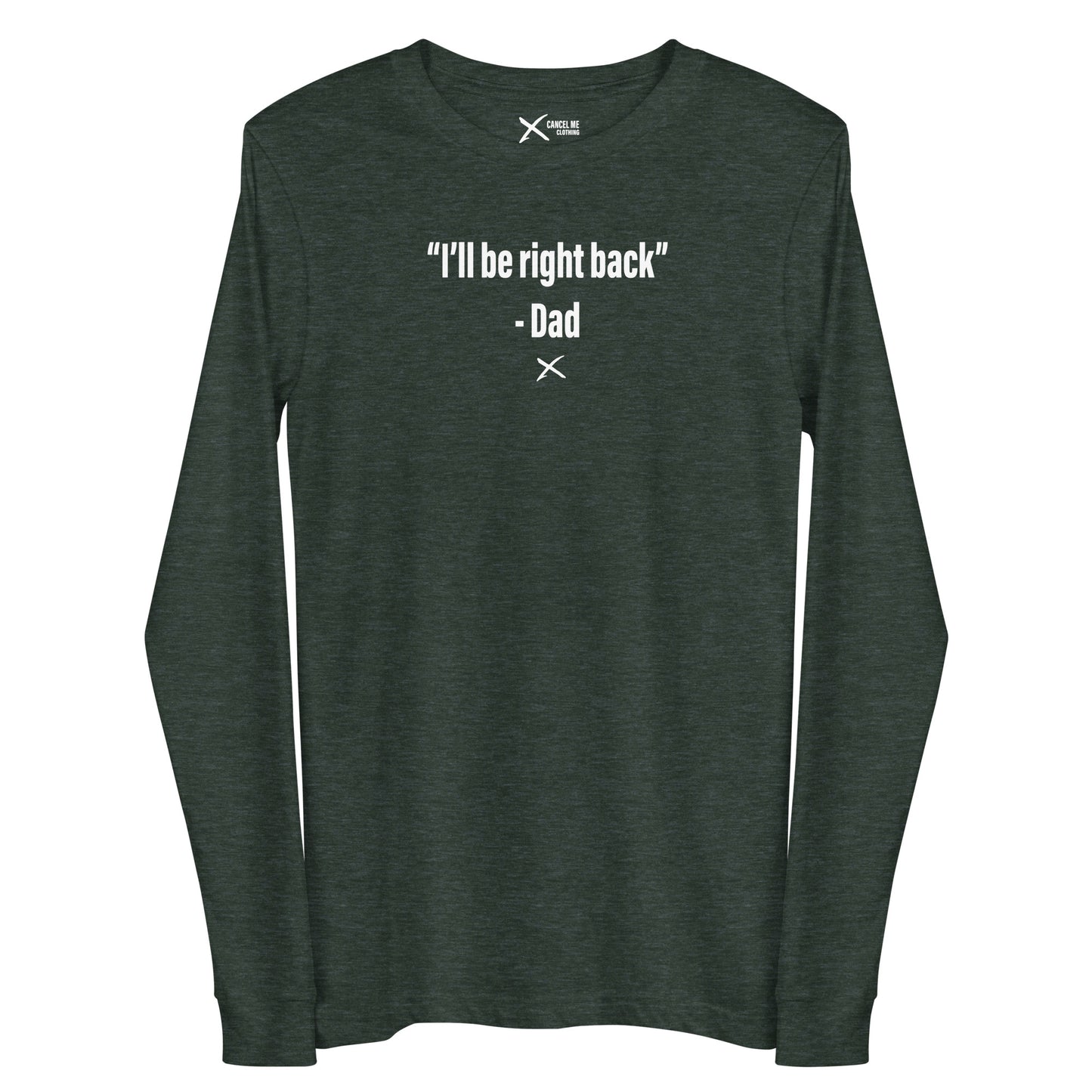 "I'll be right back" - Dad - Longsleeve