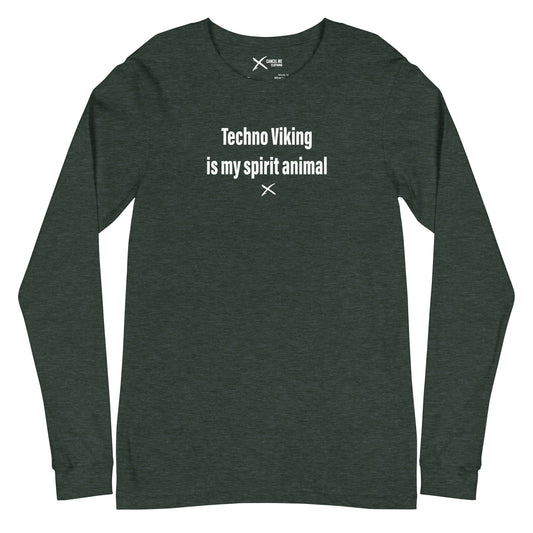 Techno Viking is my spirit animal - Longsleeve