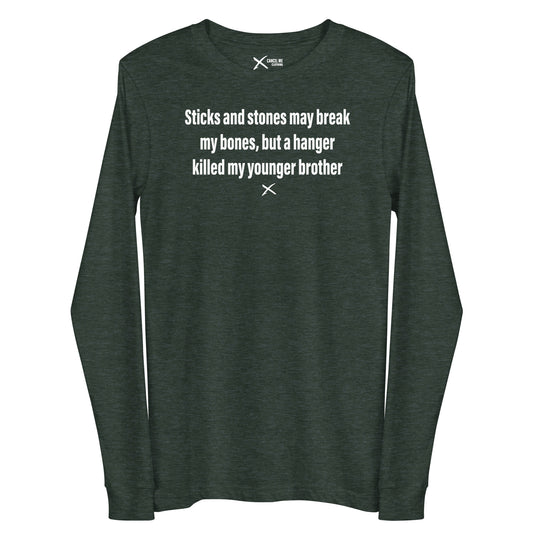 Sticks and stones may break my bones, but a hanger killed my younger brother - Longsleeve