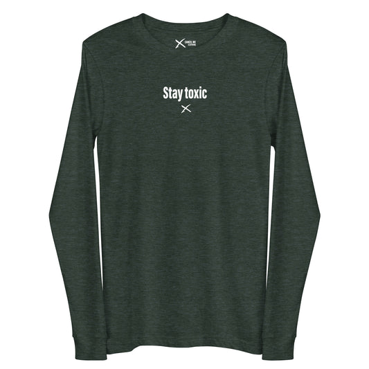 Stay toxic - Longsleeve