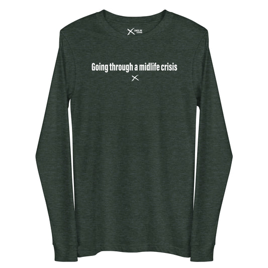 Going through a midlife crisis - Longsleeve