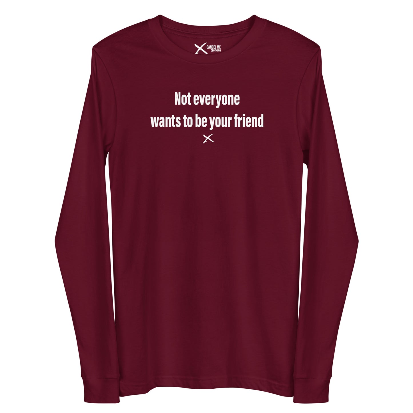 Not everyone wants to be your friend - Longsleeve