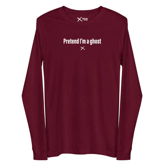 Pretend I'm a ghost - Longsleeve