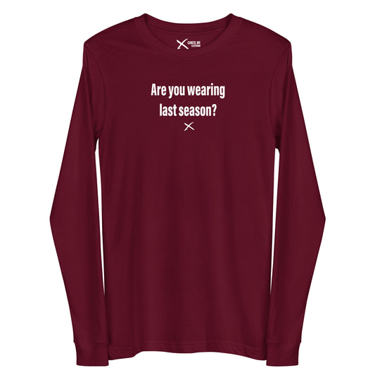 Are you wearing last season? - Longsleeve