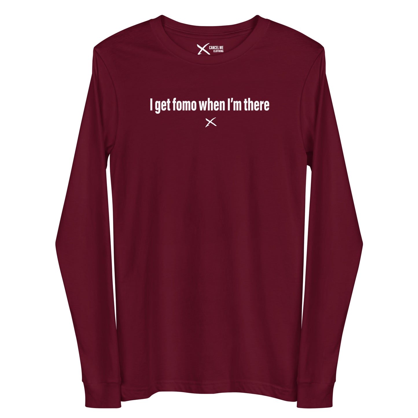 I get fomo when I'm there - Longsleeve