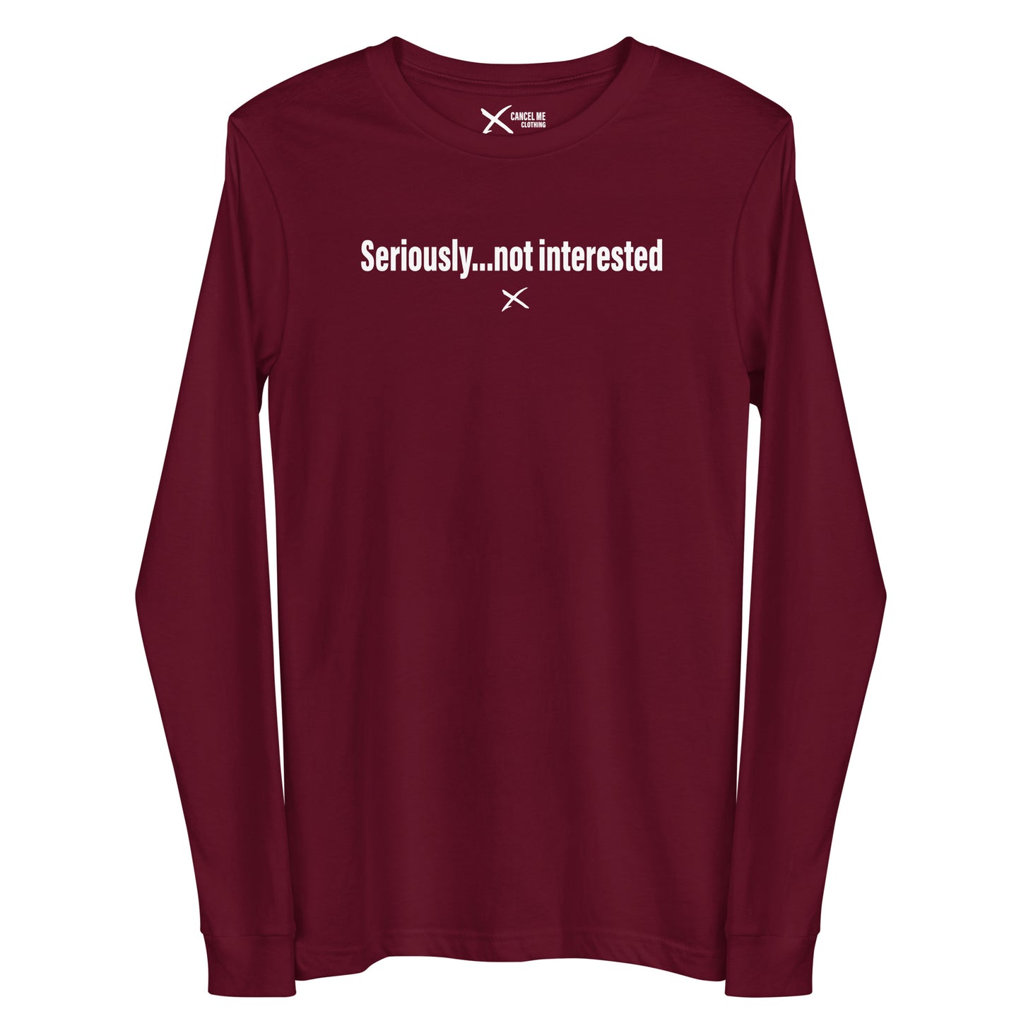 Seriously...not interested - Longsleeve