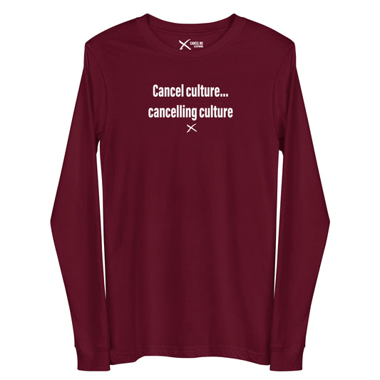 Cancel culture... cancelling culture - Longsleeve