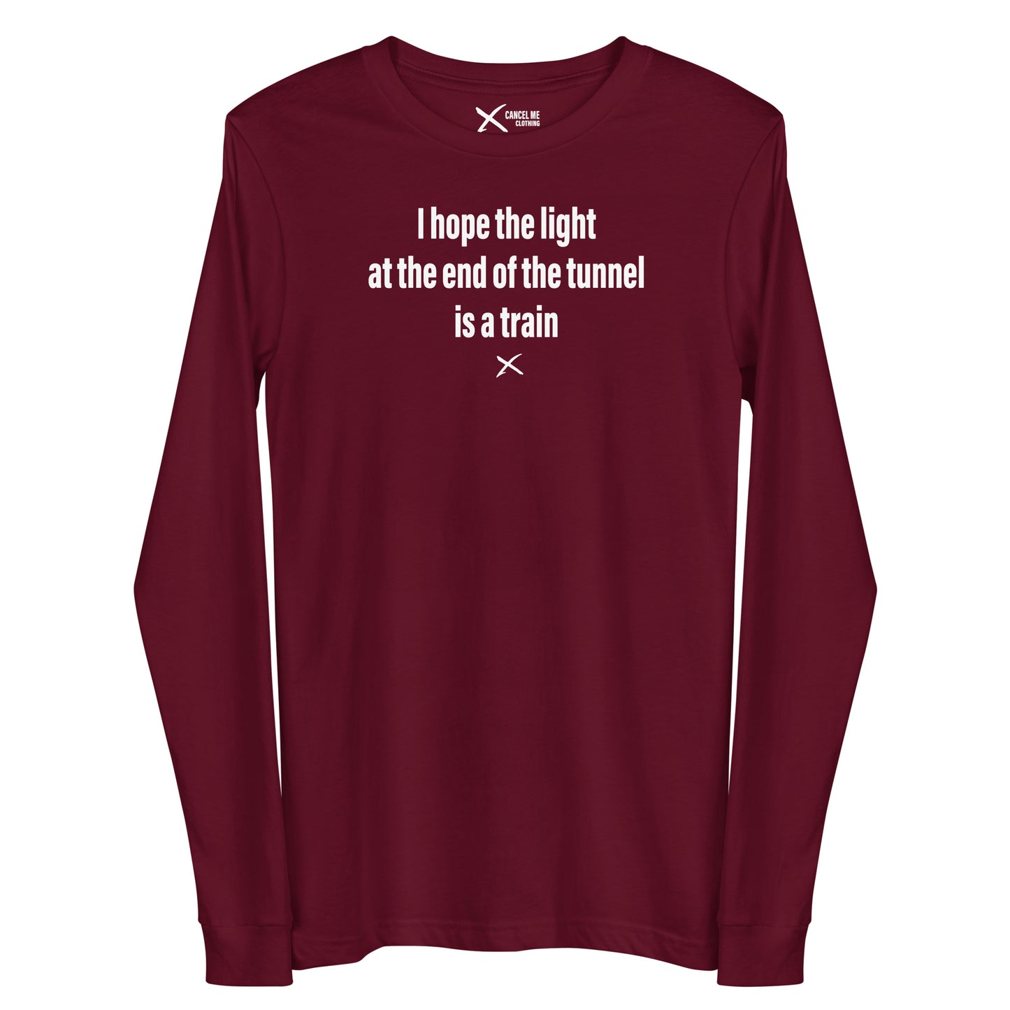 I hope the light at the end of the tunnel is a train - Longsleeve