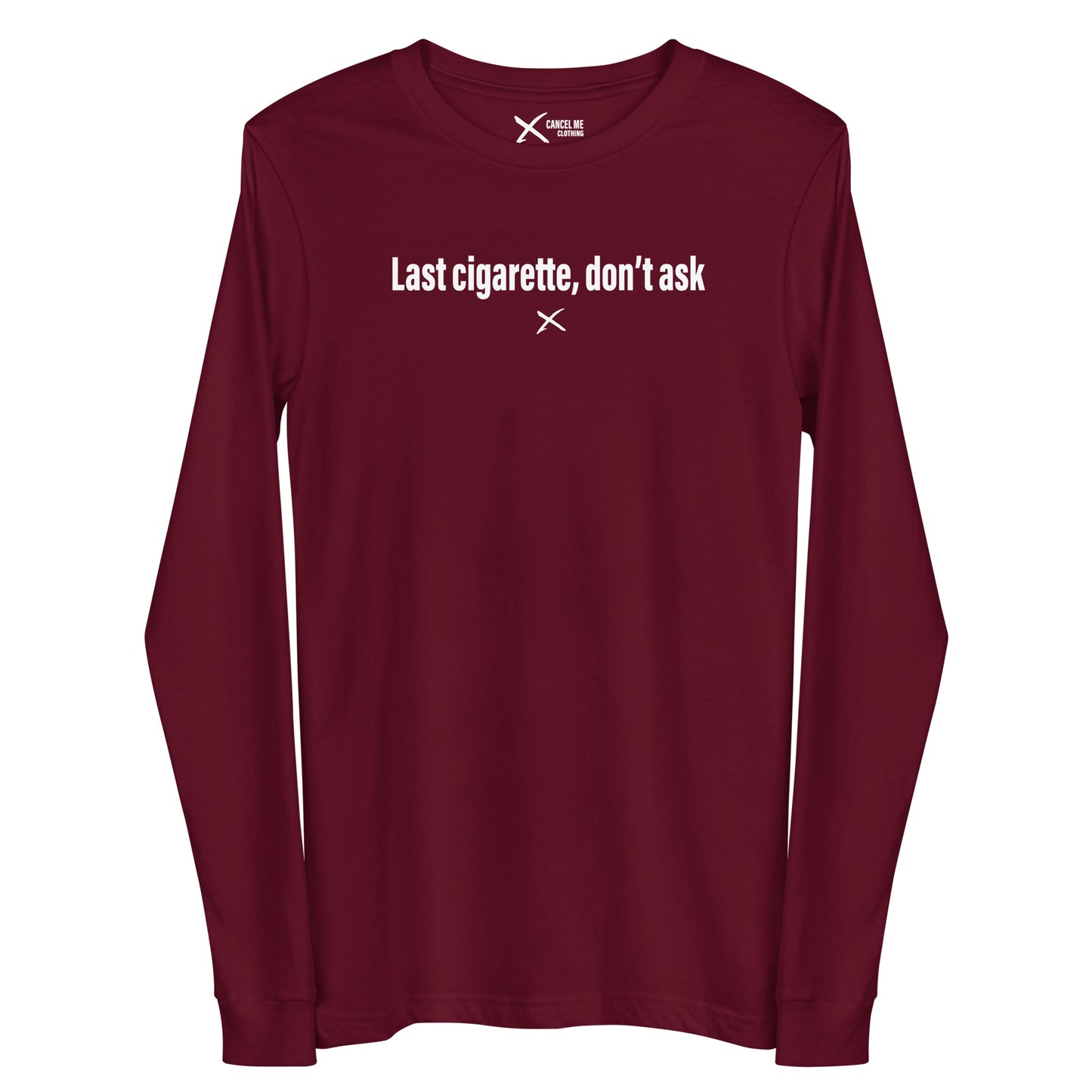 Last cigarette, don't ask - Longsleeve