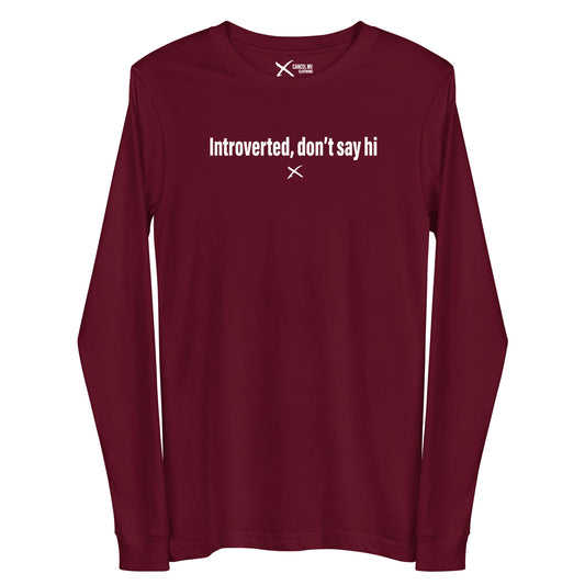 Introverted, don't say hi - Longsleeve