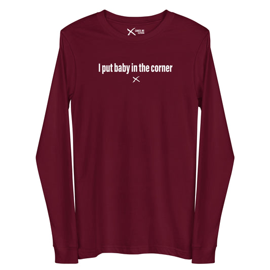 I put baby in the corner - Longsleeve