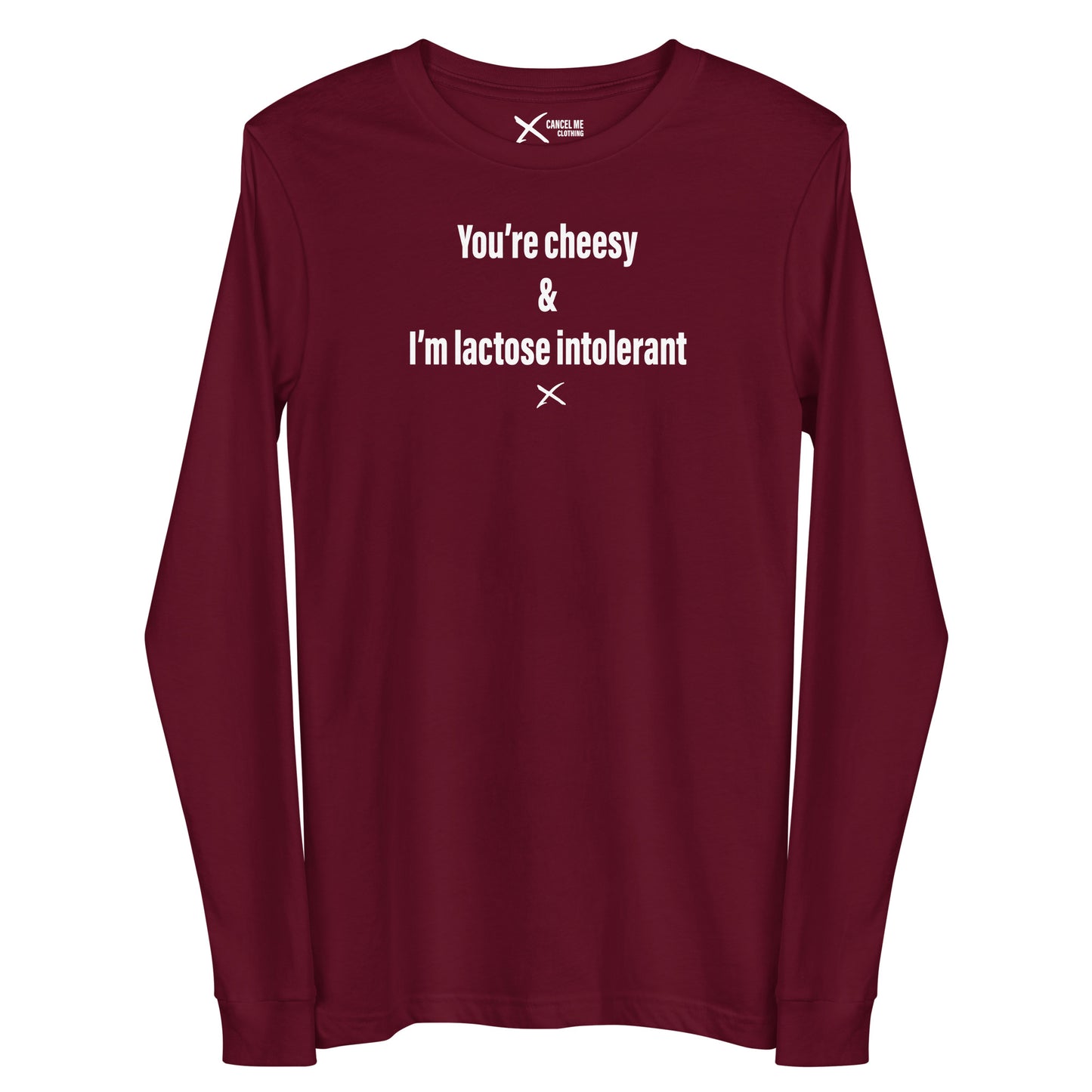 You're cheesy & I'm lactose intolerant - Longsleeve