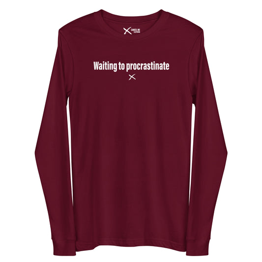 Waiting to procrastinate - Longsleeve