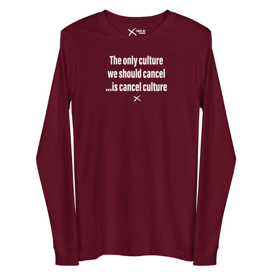 The only culture we should cancel ...is cancel culture - Longsleeve
