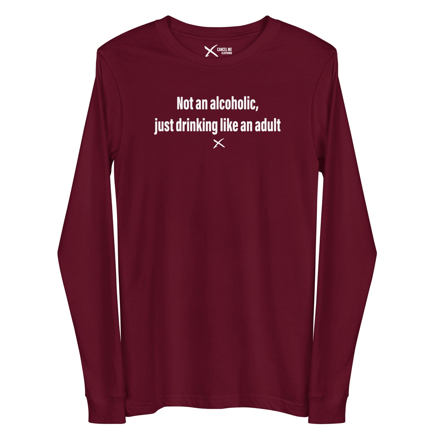 Not an alcoholic, just drinking like an adult - Longsleeve