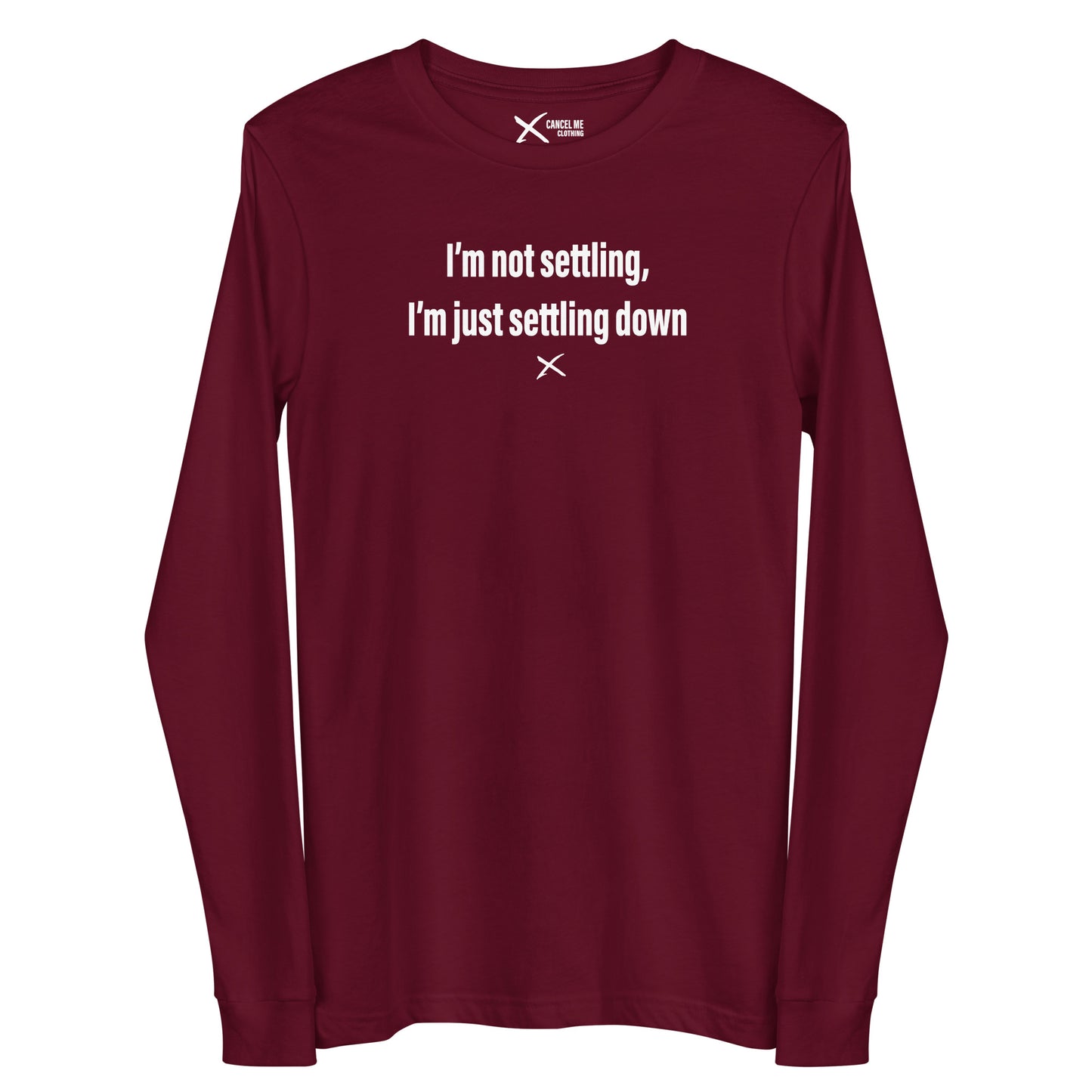 I'm not settling, I'm just settling down - Longsleeve