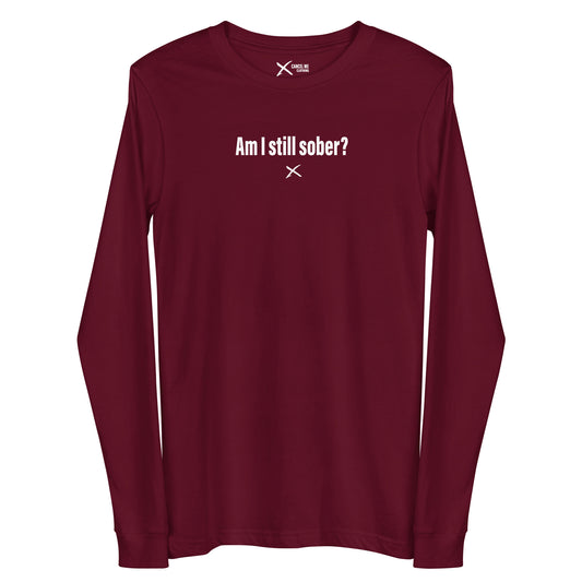 Am I still sober? - Longsleeve