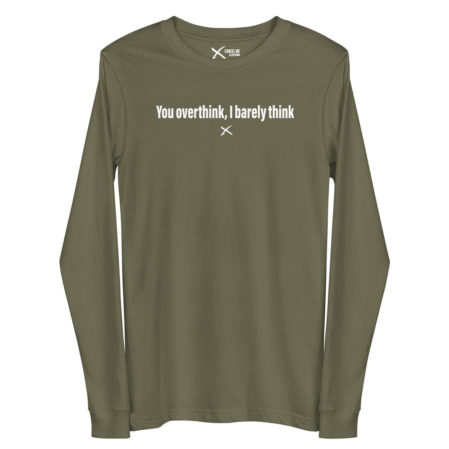 You overthink, I barely think - Longsleeve