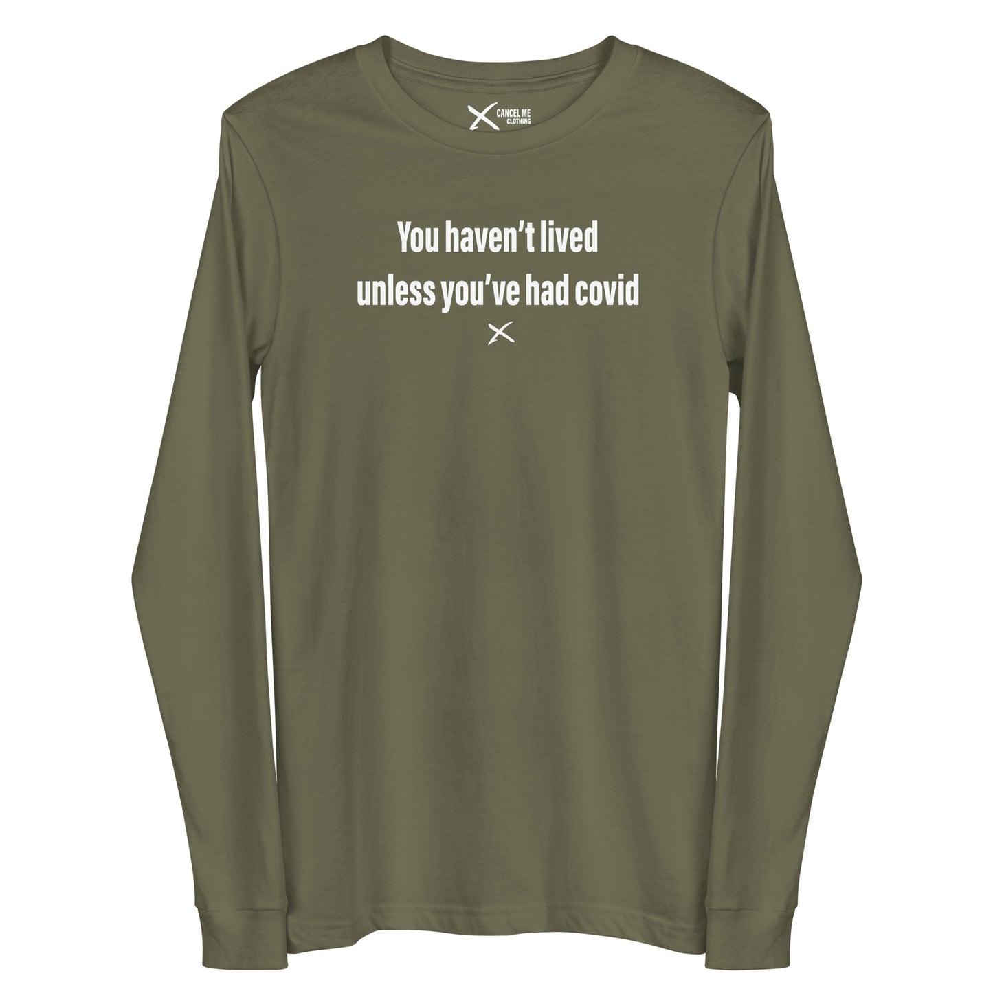 You haven't lived unless you've had covid - Longsleeve