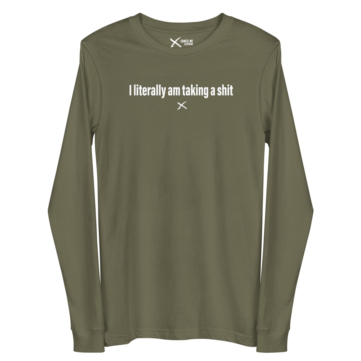 I literally am taking a shit - Longsleeve