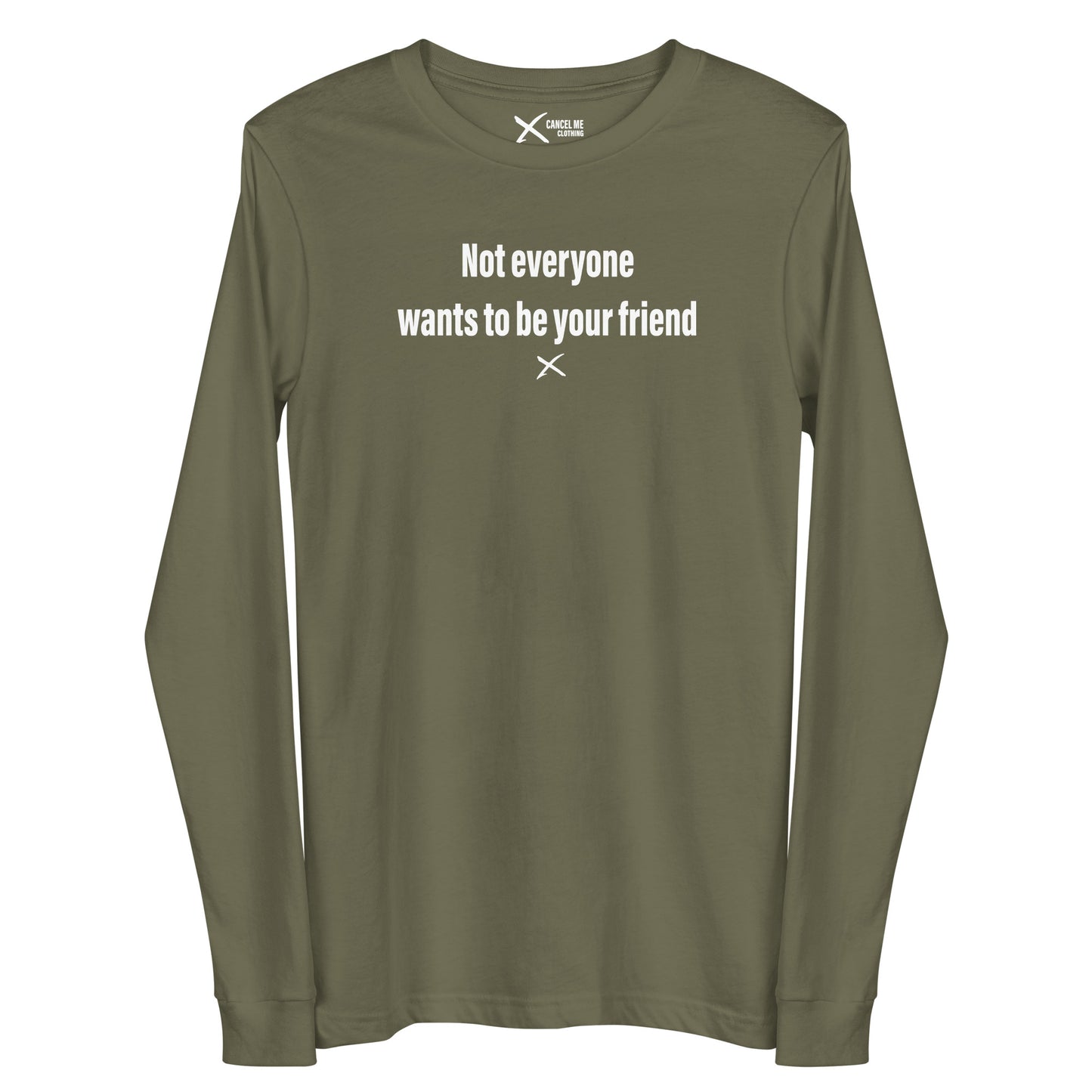 Not everyone wants to be your friend - Longsleeve