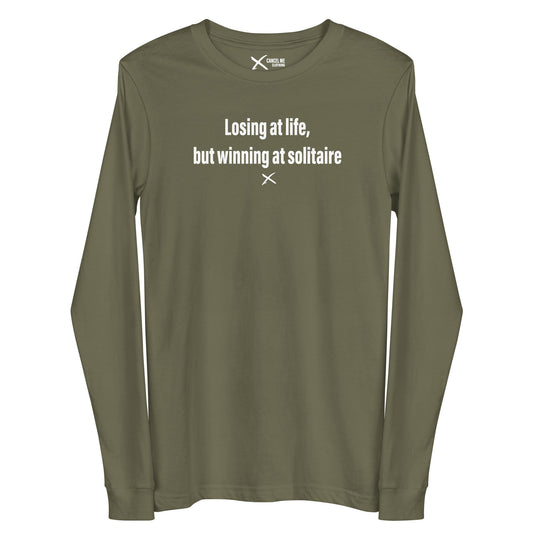 Losing at life, but winning at solitaire - Longsleeve