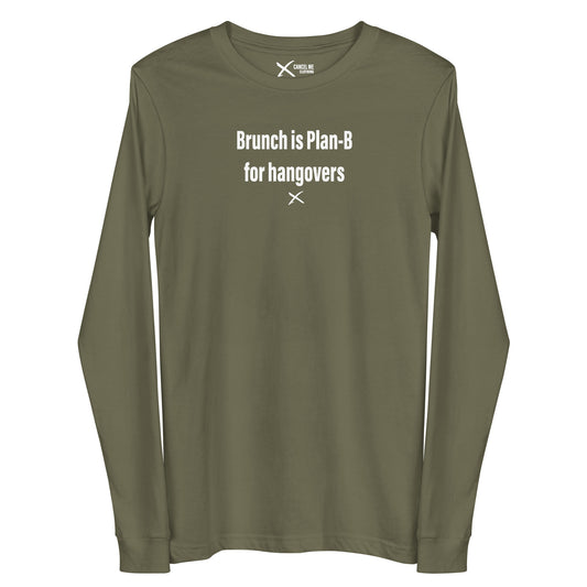 Brunch is Plan-B for hangovers - Longsleeve