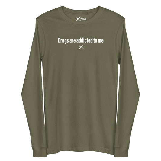 Drugs are addicted to me - Longsleeve