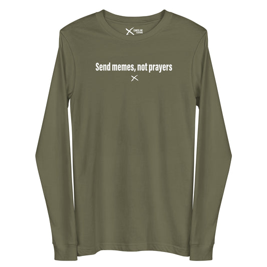 Send memes, not prayers - Longsleeve