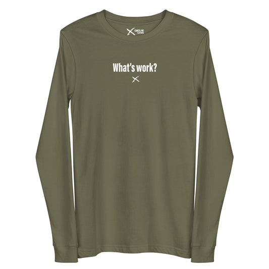 What's work? - Longsleeve