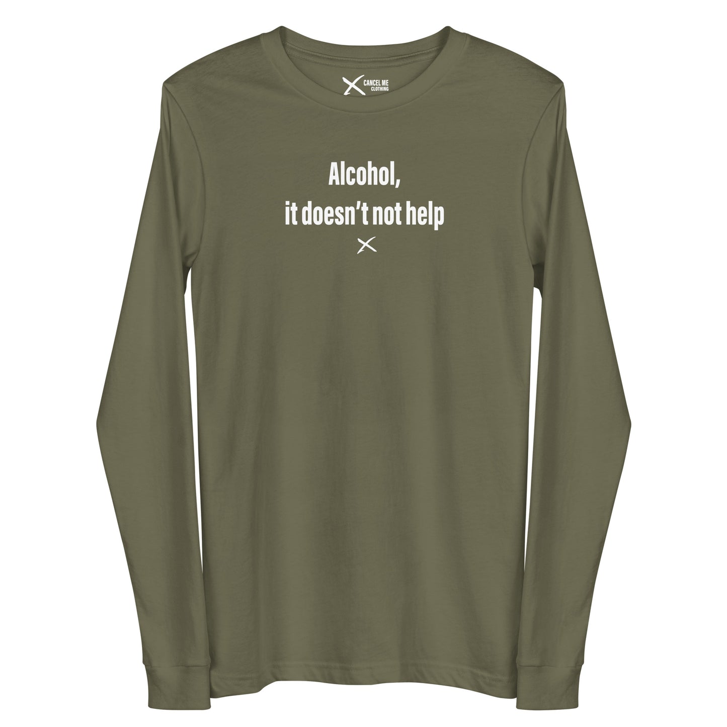 Alcohol, it doesn't not help - Longsleeve