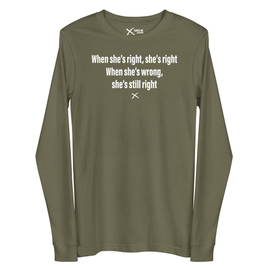 When she's right, she's right When she's wrong, she's still right - Longsleeve